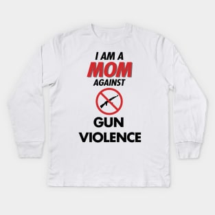 I Am a MOM against Gun violence Kids Long Sleeve T-Shirt